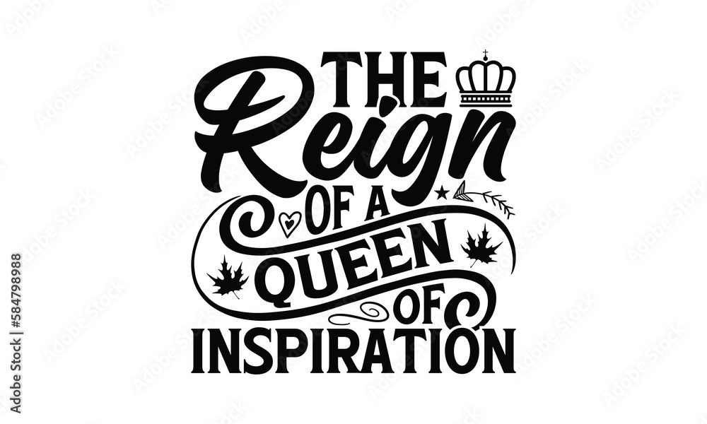 The Reign Of A Queen Of Inspiration - Victoria Day T-Shirt Design, Modern calligraphy, Cut Files for Cricut Svg, Typography Vector for poster, banner,flyer and mug.