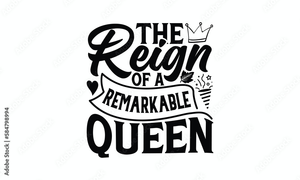 The Reign Of A Remarkable Queen - Victoria Day T-Shirt Design, typography vector, svg files for Cutting, bag, cups, card, prints and posters.