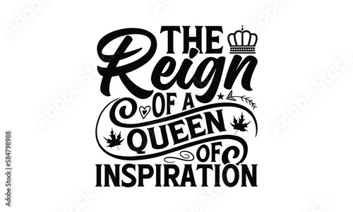 The Reign Of A Queen Of Inspiration - Victoria Day T-Shirt Design  Modern calligraphy  Cut Files for Cricut Svg  Typography Vector for poster  banner flyer and mug.