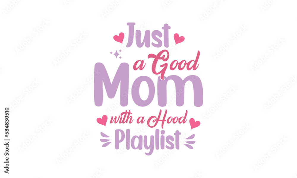 Just a Good Mom with a Hood Playlist, T-Shirt Design, Mug Design.

