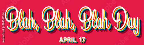 Happy Blah, Blah, Blah Day, April 17. Calendar of April Retro Text Effect, Vector design
