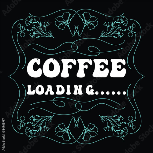 Coffee loading typography t shirt design 