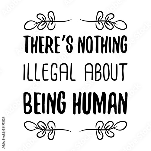 There’s nothing illegal about being human. Vector Quote
