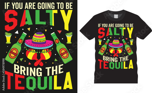 Colorful cinco de mayo mexican festival typography party t-shirt design vector template. if you are going to be salty bring the tequila photo