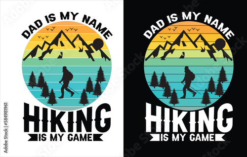 Dad is my name Hiking is my game, Hiking t shirt design for adventure lover, Hiking and Mountain T-shirt Design
