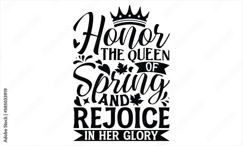 Honor The Queen Of Spring And Rejoice In Her Glory - Victoria Day T Shirt Design, Vintage style, used for poster svg cut file, svg file, poster, banner, flyer and mug.