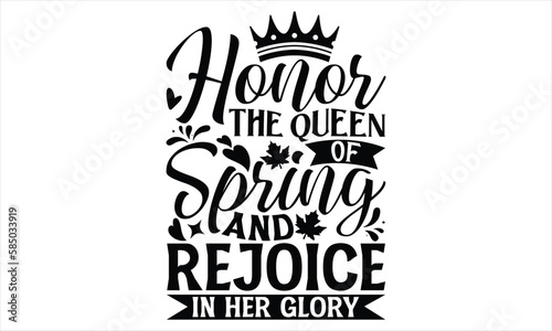Honor The Queen Of Spring And Rejoice In Her Glory - Victoria Day T Shirt Design  Vintage style  used for poster svg cut file  svg file  poster  banner  flyer and mug.