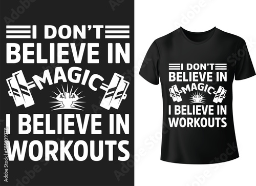 I don't believe in magic i believe in workouts t shirt design