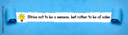 Strive not to be a success, but rather to be of value