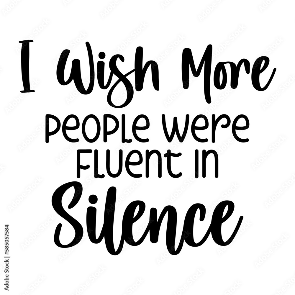 I Wish More People Were Fluent In Silence I Wish More People Were Fluent In Silence