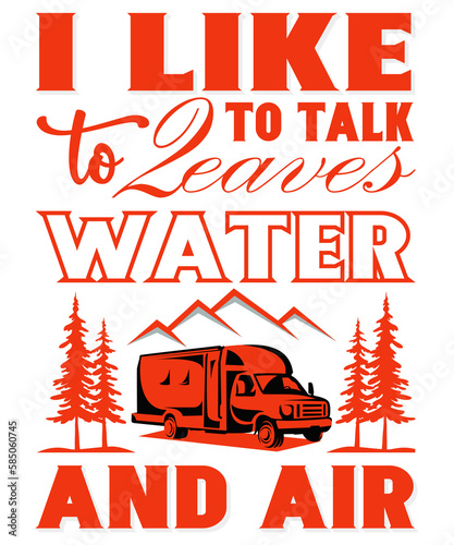 I Like To Talk To Leaves Water And Air