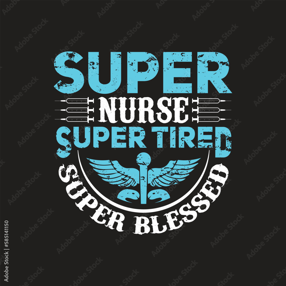 Fototapeta premium Super nurse super tired super blessed - Nurse t shirt design vector.
