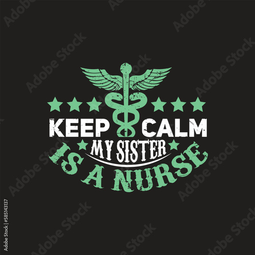 Keep calm my sister is a nurse - Nurse t shirt design vector.