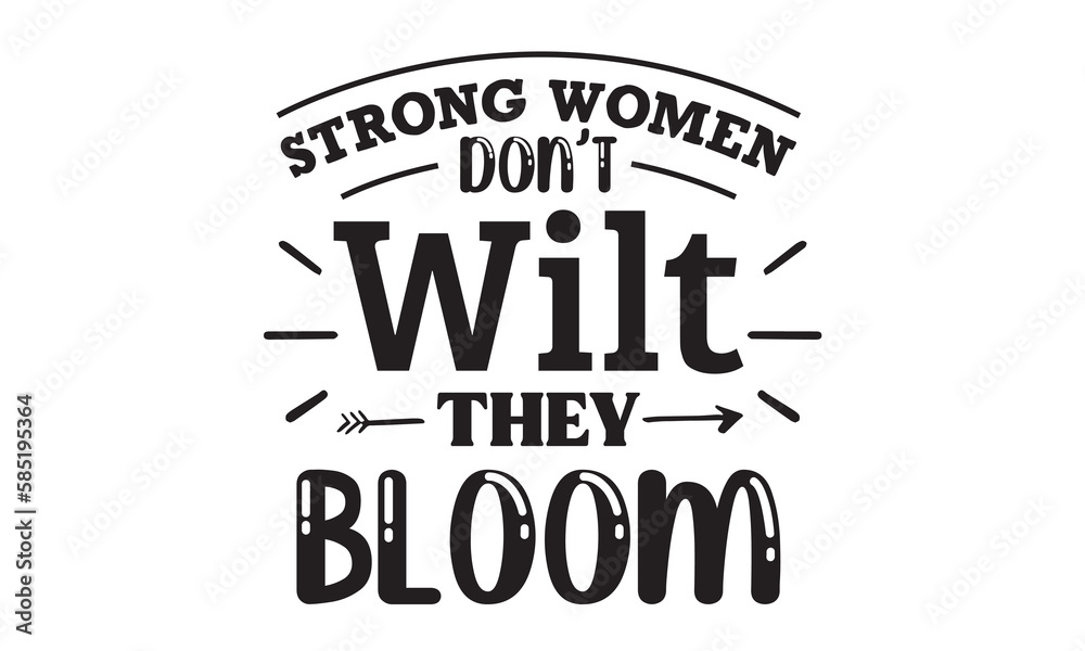 Strong women don't wilt they bloom SVG quote