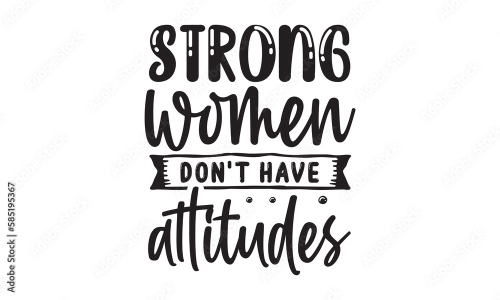 Strong women don’t have attitudes SVG quote