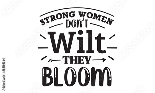 Strong women don t wilt they bloom SVG quote