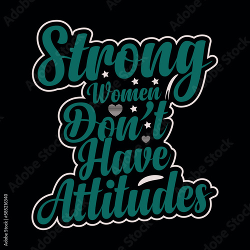 Strong women don’t have attitudes. Woman motivational slogan.Woman t-shirt design.