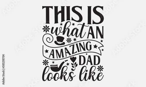 This is what an amazing dad looks like - Father's day Svg typography t-shirt design, svg Files for Cutting Cricut and Silhouette, card, template Hand drawn lettering phrase, Calligraphy t-shirt design