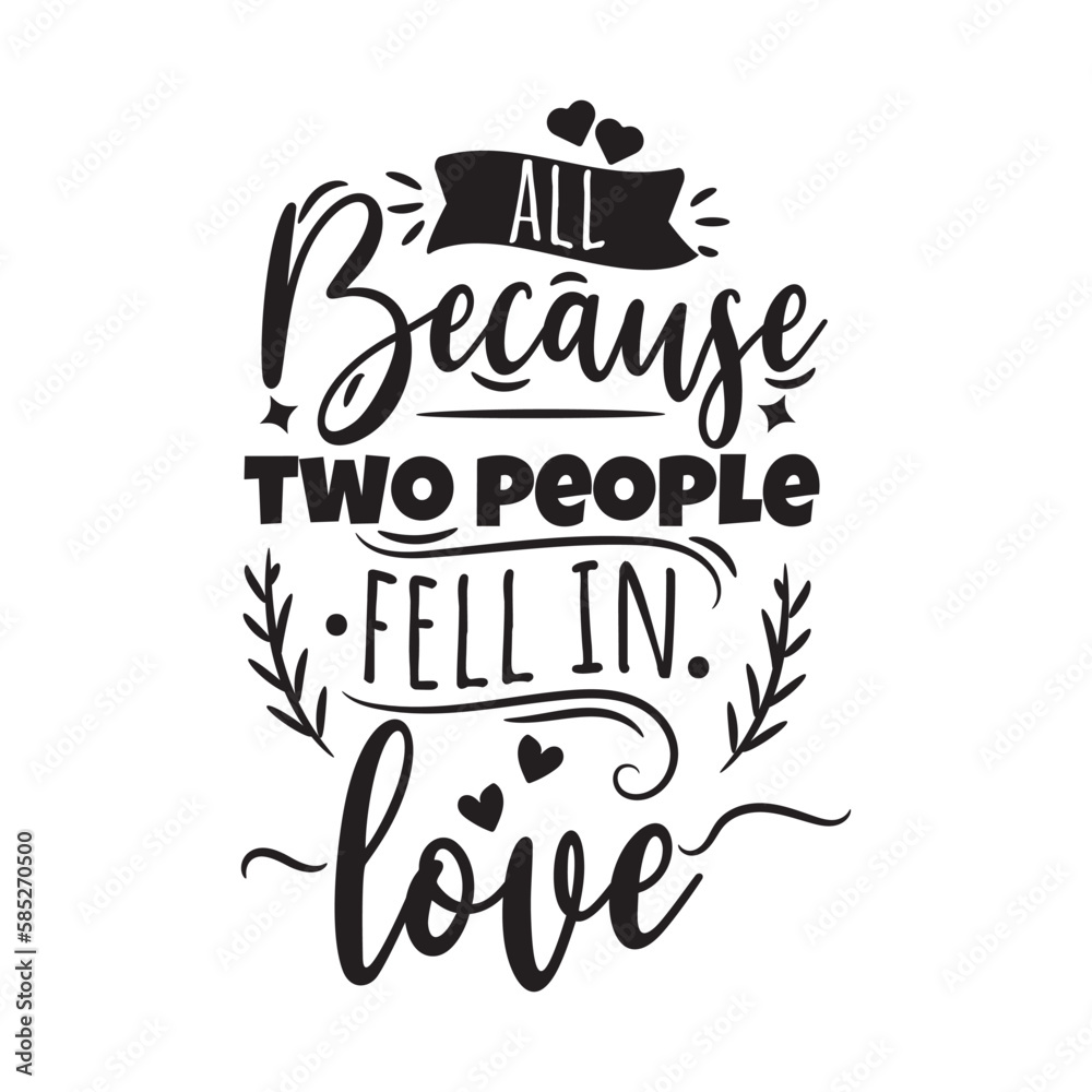 All Because Two People Fell In Love. Handwritten Inspirational Motivational Quote. Hand Lettered Quote. Modern Calligraphy. All Because Two People Fell In Love. Handwritten Inspirational Motivational Quote. Hand Lettered Quote. Modern Calligraphy.