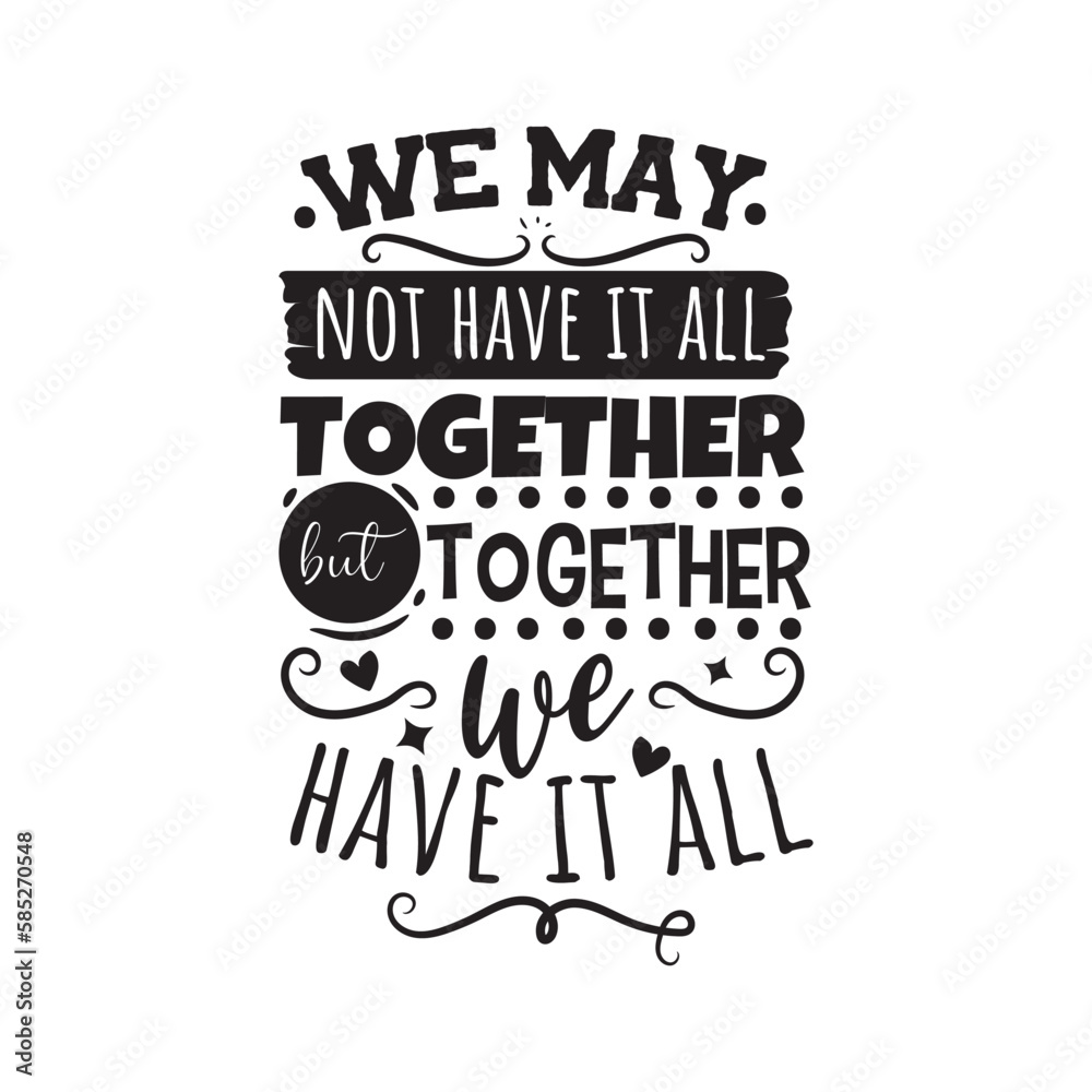 We May Not Have It All Together But Together We Have It All. Handwritten Inspirational Motivational Quote. Hand Lettered Quote. Modern Calligraphy.