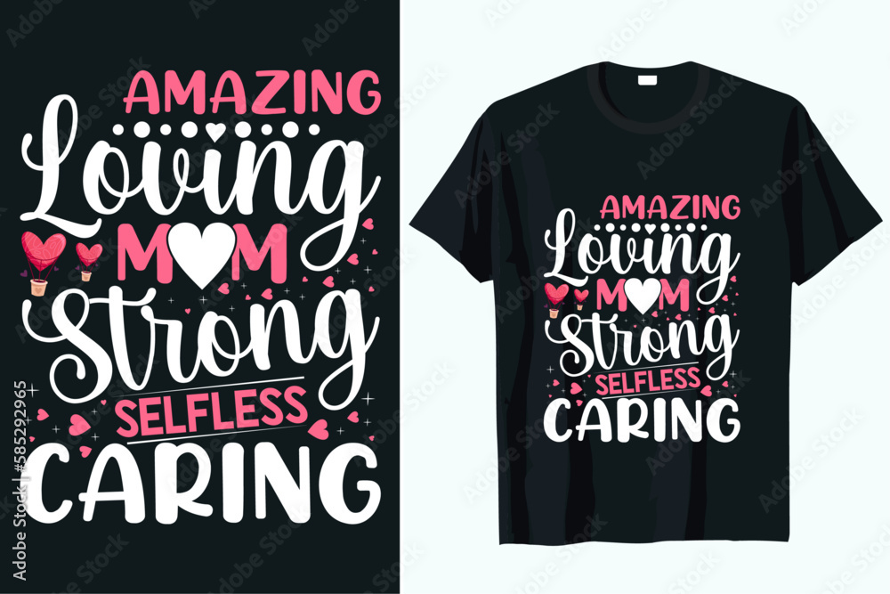 amazing loving mom strong selfless caring t-shirt DESIGN VECTOR amazing loving mom strong selfless caring t-shirt DESIGN VECTOR