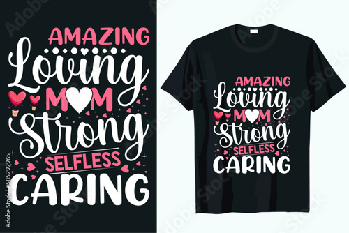 amazing loving mom strong selfless caring t-shirt DESIGN VECTOR