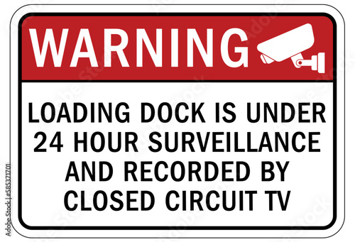 Loading dock sign and labels loading dock is under 24 hour surveillance and recorded by closed circuit tv