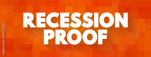 Recession Proof is a term used to describe an asset that is believed to be economically resistant to the effects of a recession  text concept background