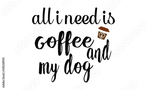 all i need is coffee and my dog