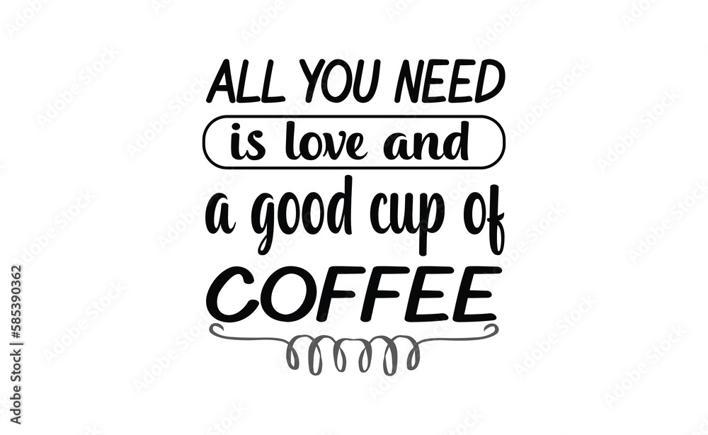 Obraz premium all you need is love and a good cup of coffee