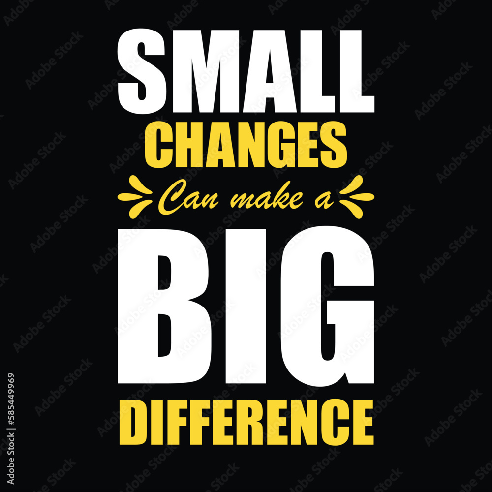 Small changes can make a Big difference quote t-shirt design and new design