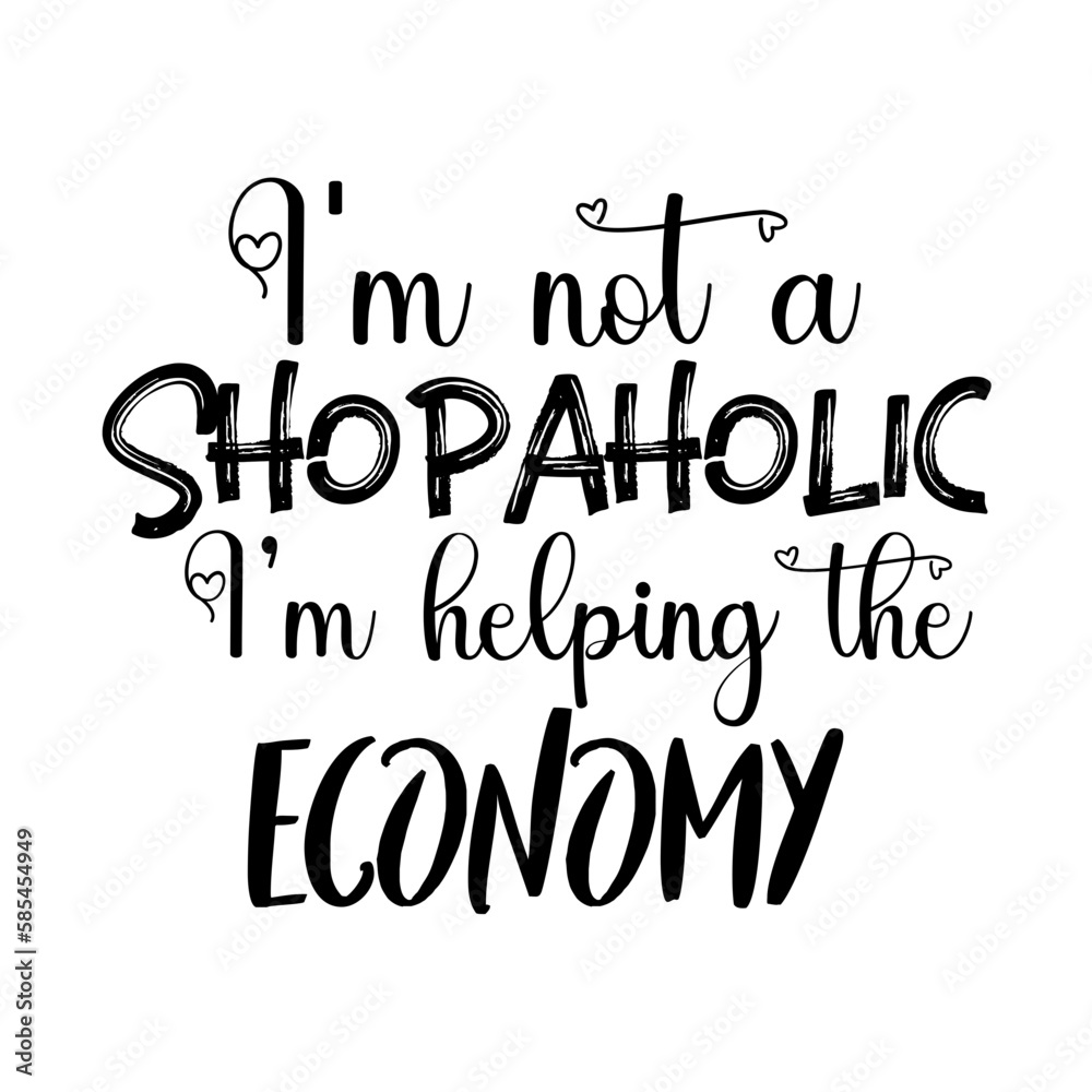 I am not a shopaholic I am helping the economy