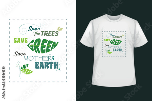 Typography Design about Environmental Protection; saying Save The Trees, Save Green, Save Mother Earth, Live Green; for T-shirt, Apparel, Clothing, Poster, Banner or any Printable Products.