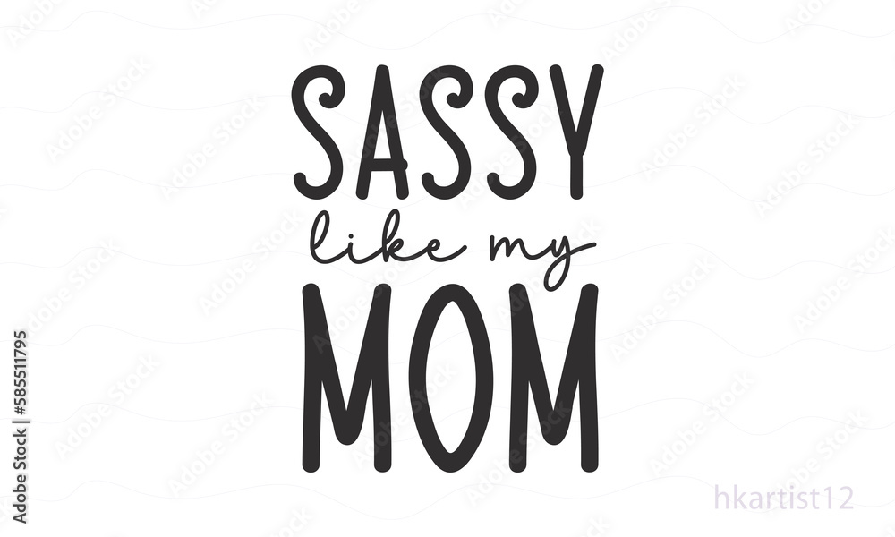 Sassy Like My Mom SVG design.