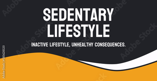 Sedentary Lifestyle - Lack of physical activity.