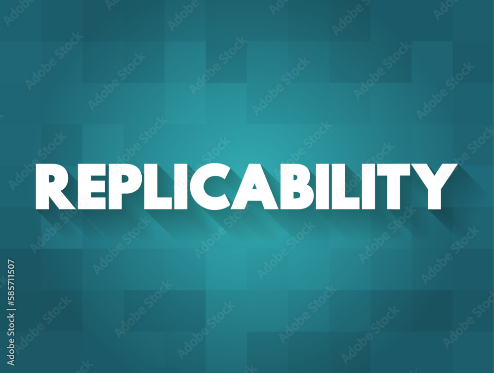 Replicability - the quality of being able to be exactly copied or reproduced, text concept background