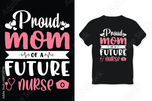 proud mom of a future nurse typography mother's day or mom t-shirt design