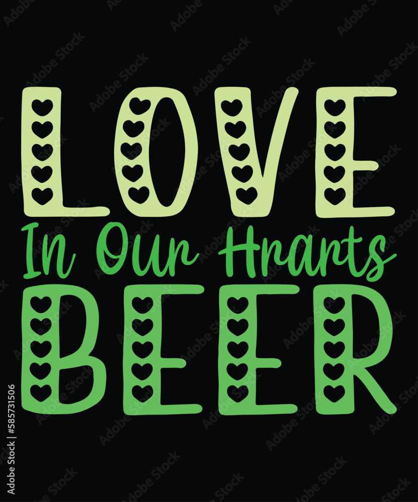 Fototapeta premium Love In Our Hearts Beer, St Patrick's day shirt print template, shamrock typography design for Ireland, Ireland culture irish traditional t-shirt design