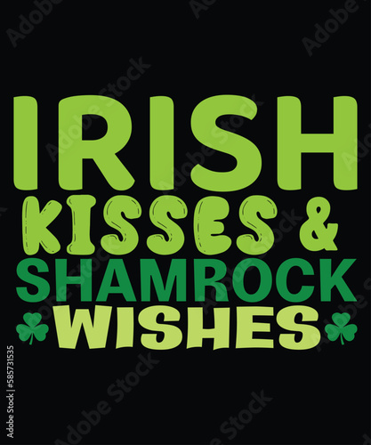 Irish Kisses And Shamrock Wishes  St Patrick s day shirt print template  shamrock typography design for Ireland  Ireland culture irish traditional t-shirt design