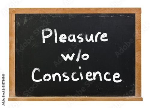 Billede på lærred Pleasure without conscience written in white chalk on a black chalkboard isolate