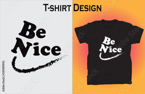 Be nice New Unique T-shirt Design. Be nice t shirt design Template.