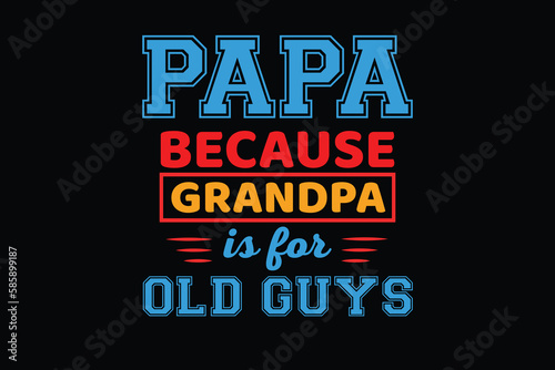 PAPA BECAUSE GRANDPA IS FOR OLD GUYS  father's day t shirt