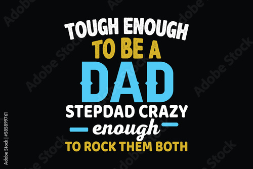 TOUGH ENOUGH TO BE A DAD STEPDAD CRAZY ENOUGH TO ROCK THEM BOTH  father's day t shirt