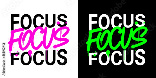Urban street art. Graffiti slogan of Focus with typographic text. Concept for ambition to success, personal development, goal, concentration. Spray effect for graphic tee t shirt, poster, streetwear.