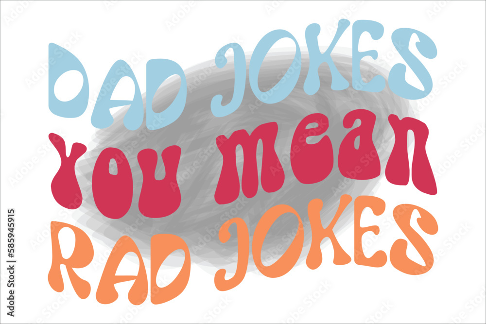 dad jokes, you mean rad jokes
