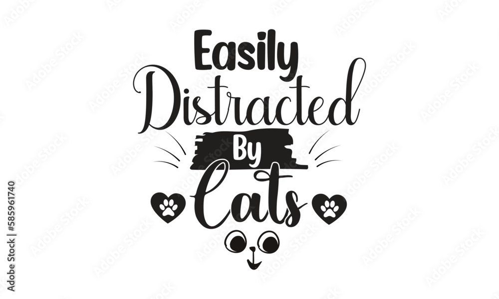 easily distracted by cats, T-Shirt Design, Mug Design. easily distracted by cats, T-Shirt Design, Mug Design.