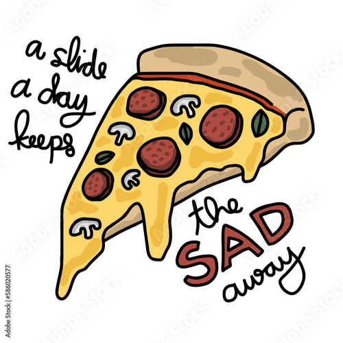 A Pizza slide a day keeps the sad away cartoon vector illustration