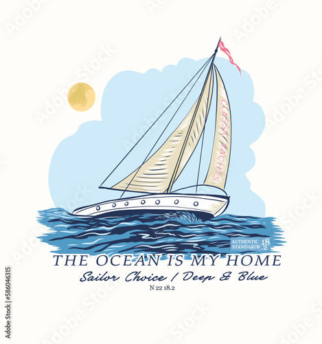 the ocean is my home.Nautical design. sketch sail graphic design. Can be used as t shirt printing design