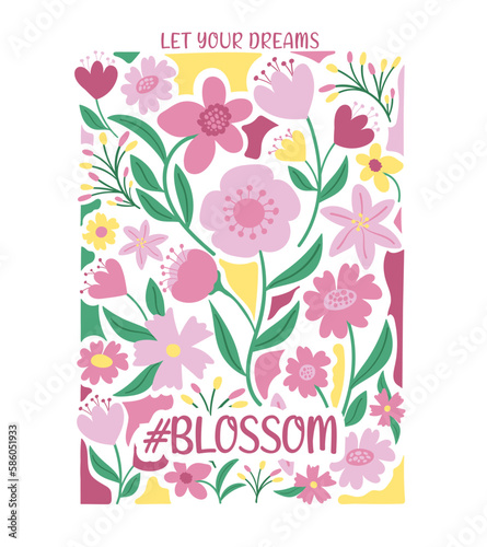 let your dreams blossom slogan with colorful hand drawn flowers abstract illustration