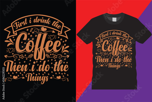 First I Drink The coffee t shirt design typographic vector caffeine t-shirt